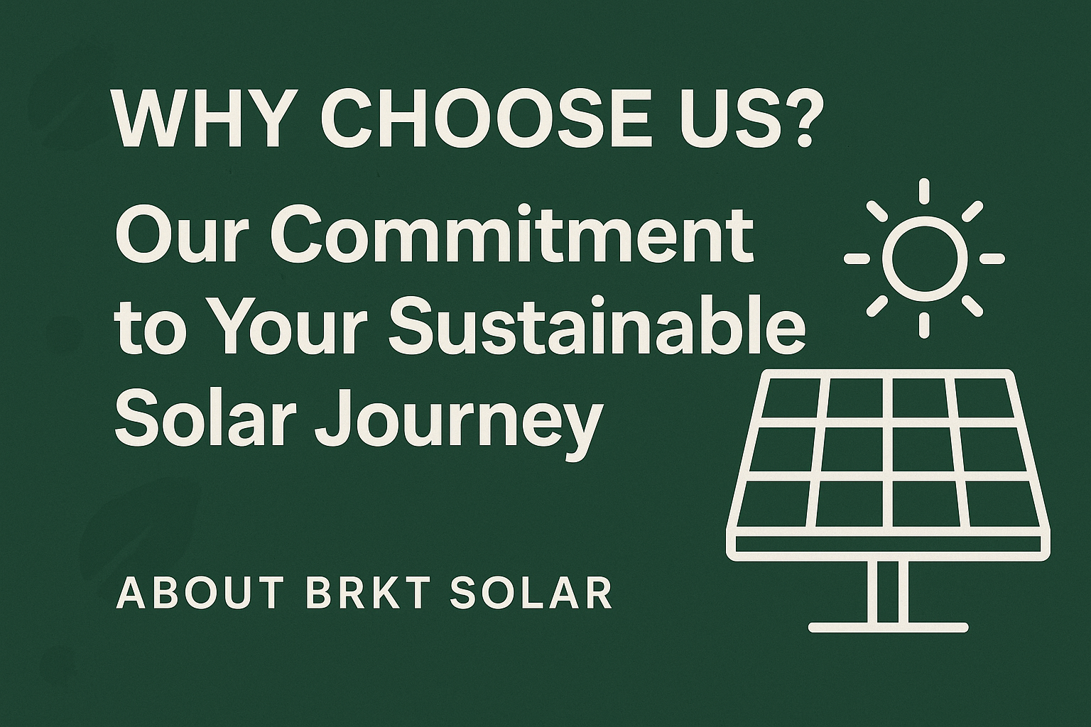 Beyond the Panels: Why BRKT Solar is Your Trusted Partner for a Brighter Future