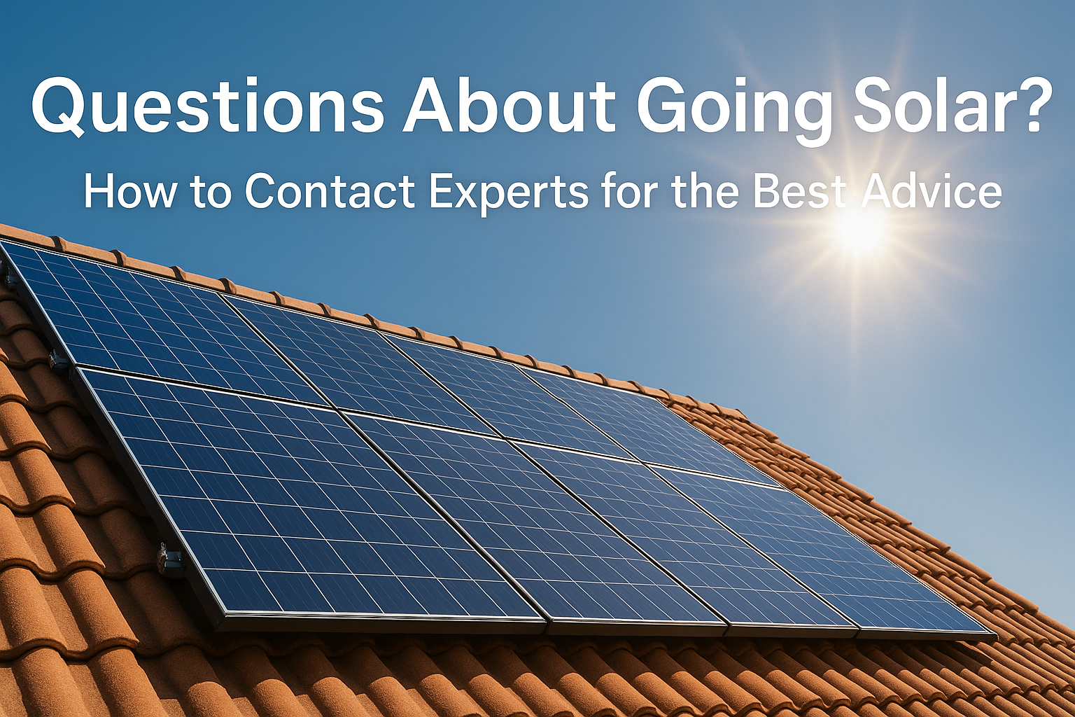 Questions About Going Solar? How to Contact Experts for the Best Advice