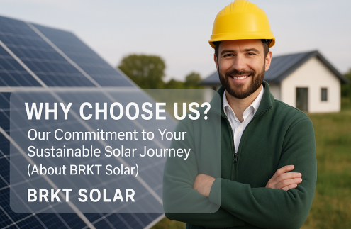Why Choose Us? Our Commitment to Your Sustainable Solar Journey (About BRKT Solar)